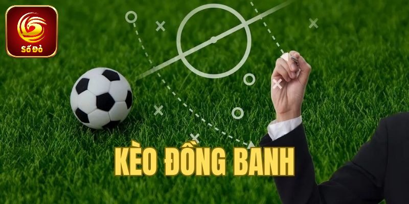 Giải thích về kèo đồng banh