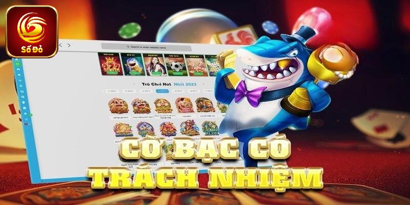 Tìm hiểu về cờ bạc có trách nhiệm Sodo66